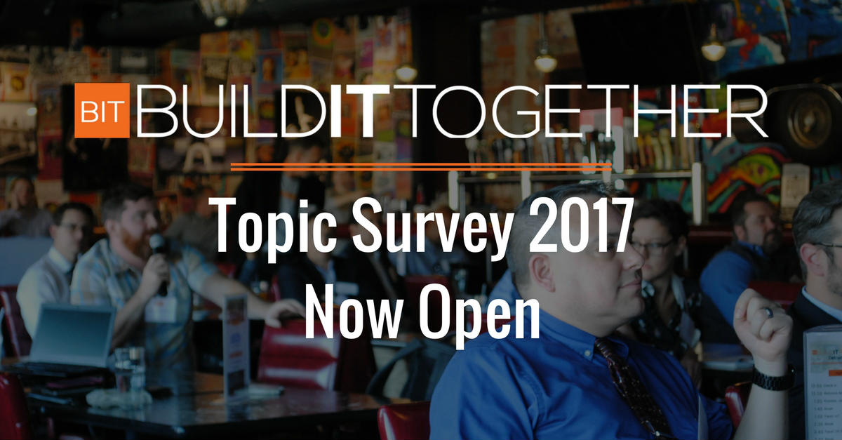 Build IT Together Topic Survey 2017 is Now Open